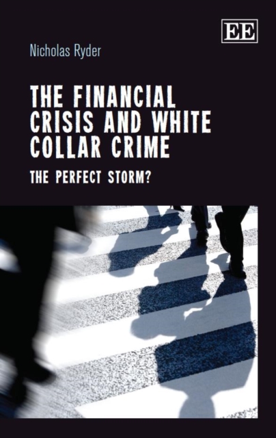 Financial Crisis and White Collar Crime : The Perfect Storm?, PDF eBook