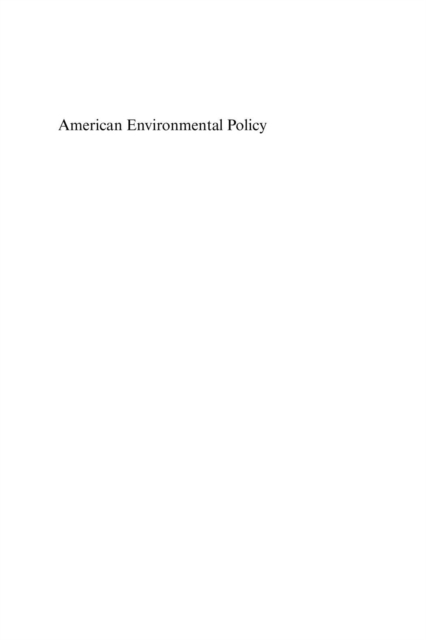 American Environmental Policy : The Failures of Compliance, Abatement and Mitigation, PDF eBook