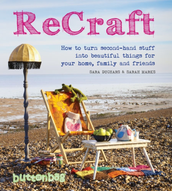 ReCraft : How to Turn Second-hand Stuff into Beautiful Things for your Home, Family and Friends, EPUB eBook