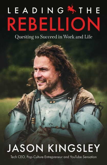 Leading the Rebellion : Questing To Succeed In Work and Life, Hardback Book