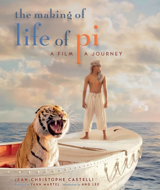 Making of Life of Pi : A Film, a Journey, Hardback Book