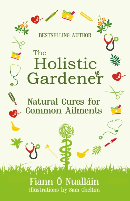 The Holistic Gardener: Natural Cures for Common Ailments, Hardback Book