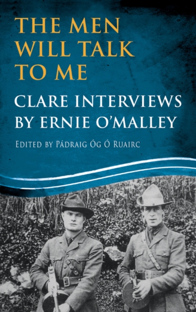 The Men Will Talk to Me: Clare Interviews : Clare Interviews by Ernie O'Malley, EPUB eBook