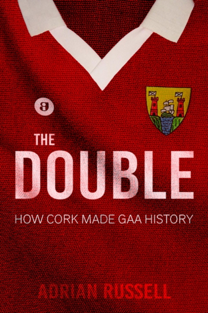 The Double: : How Cork Made GAA History, Paperback / softback Book