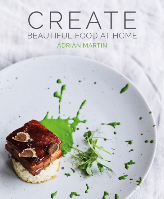 Create Beautiful Food at Home, Hardback Book