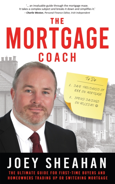 The Mortgage Coach : The Ultimate Guide for First-time Buyers, Homeowners Trading Up or Switching Mortgage, Paperback / softback Book