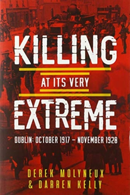 Killing at its Very Extreme : Dublin: October 1917- November 1920, Paperback / softback Book