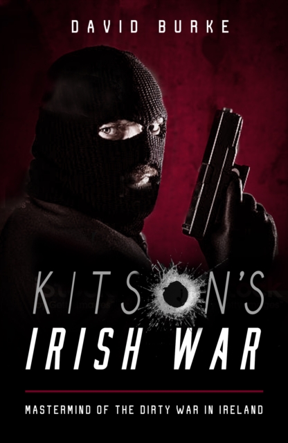 Kitson’s Irish War : Mastermind of the Dirty War in Ireland, Paperback / softback Book