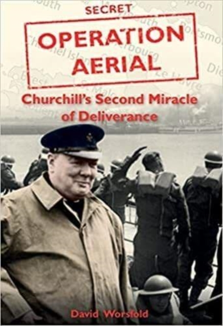 Operation Aerial : Churchill'S Second Miracle of Deliverance, Hardback Book