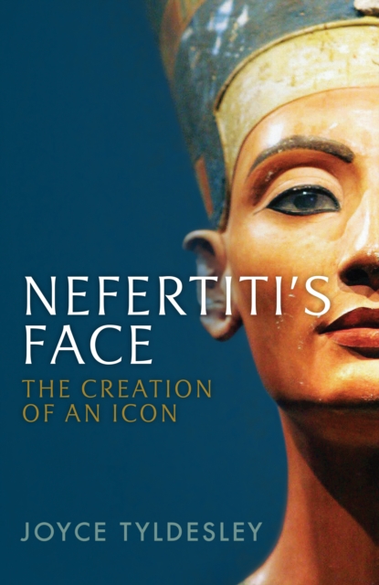 Nefertiti's Face : The Creation of an Icon, Hardback Book