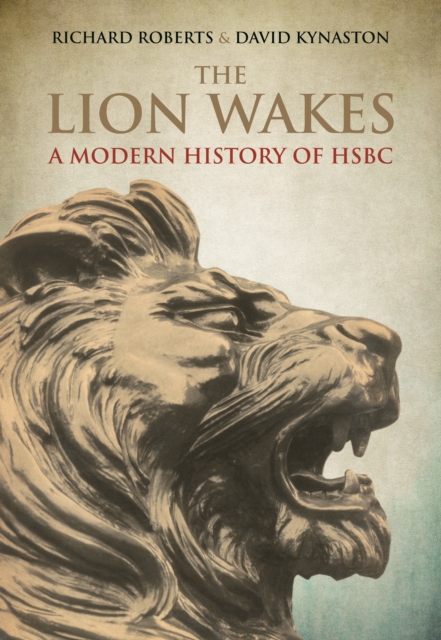 The Lion Wakes : A Modern History of HSBC, Hardback Book