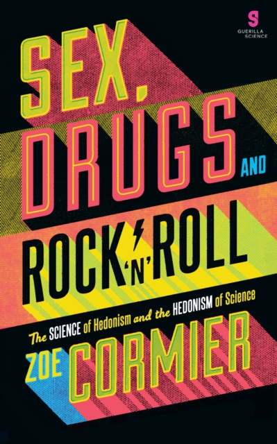 Sex, Drugs & Rock n Roll : The Science of Hedonism and the Hedonism of Science, Paperback / softback Book