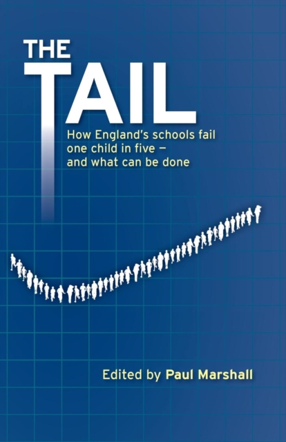 The Tail : How England's schools fail one child in five - and what can be done, Paperback / softback Book
