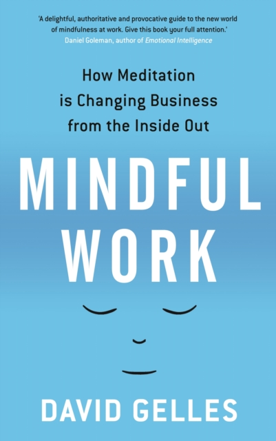 Mindful Work : How Meditation is Changing Business from the Inside Out, Paperback Book