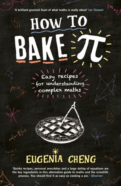 How to Bake Pi : Easy recipes for understanding complex maths, Paperback / softback Book