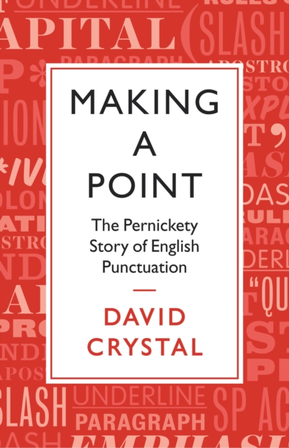 Making a Point : The Pernickety Story of English Punctuation, Hardback Book