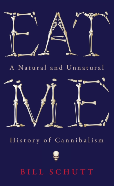 Eat Me : A Natural and Unnatural History of Cannibalism, Hardback Book