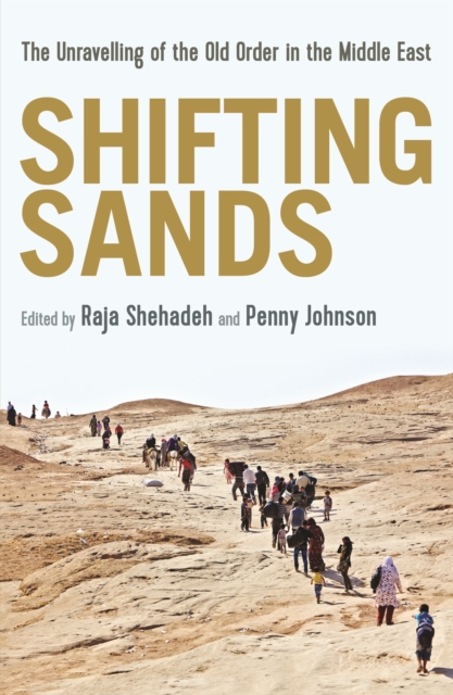 Shifting Sands : The Unravelling of the Old Order in the Middle East, Paperback / softback Book