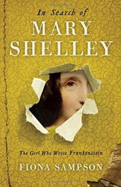 In Search of Mary Shelley: The Girl Who Wrote Frankenstein, Hardback Book