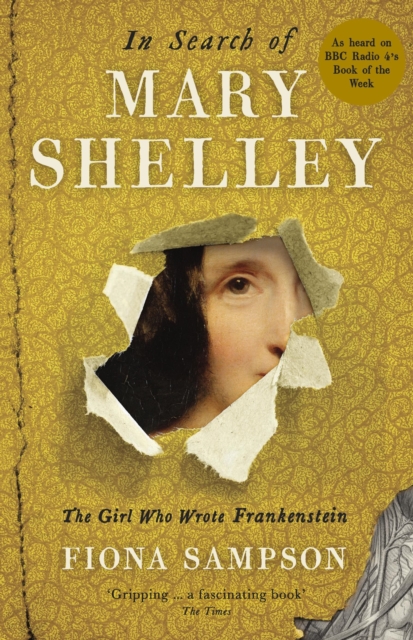 In Search of Mary Shelley: The Girl Who Wrote Frankenstein, Paperback / softback Book
