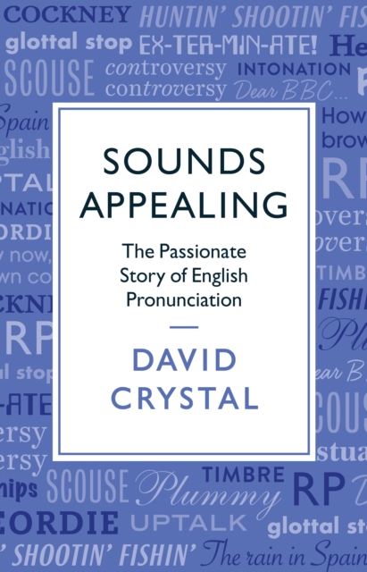 Sounds Appealing : The Passionate Story of English Pronunciation, Hardback Book
