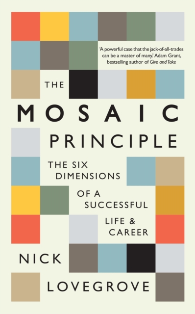 The Mosaic Principle : The Six Dimensions of a Successful Life & Career, Hardback Book