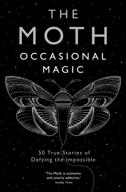 The Moth: Occasional Magic : 50 True Stories of Defying the Impossible, Paperback / softback Book