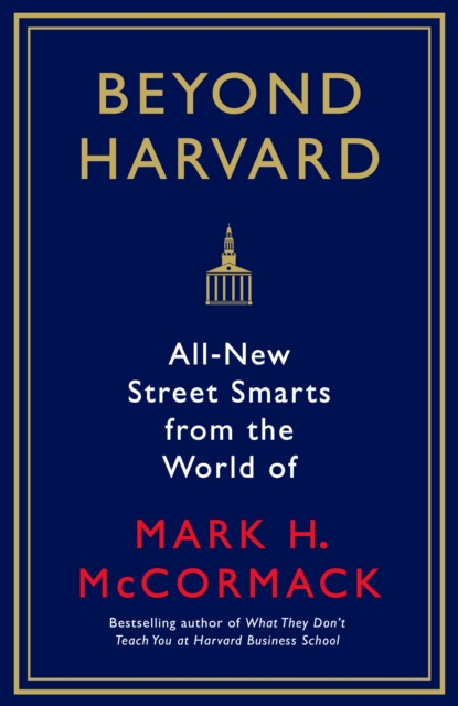 Beyond Harvard : All-new street smarts from the world of Mark H. McCormack, Paperback / softback Book