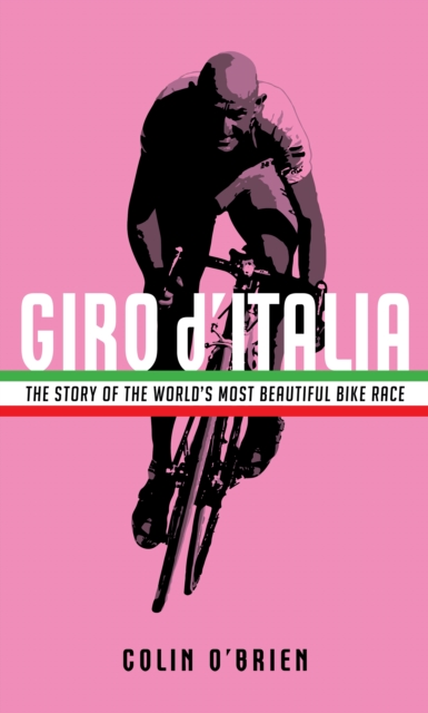 Giro d'Italia : The Story of the World's Most Beautiful Bike Race, Hardback Book