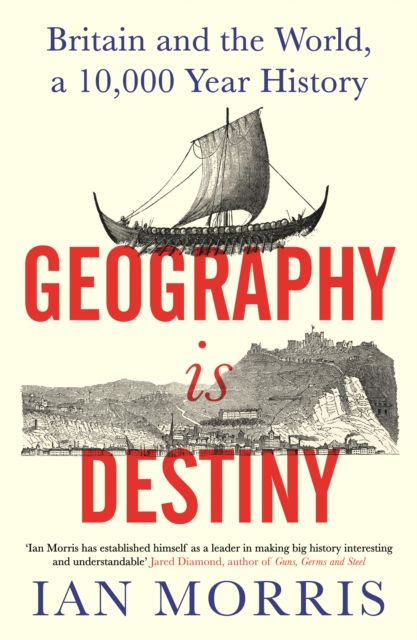 Geography Is Destiny : Britain and the World, a 10,000 Year History, Hardback Book