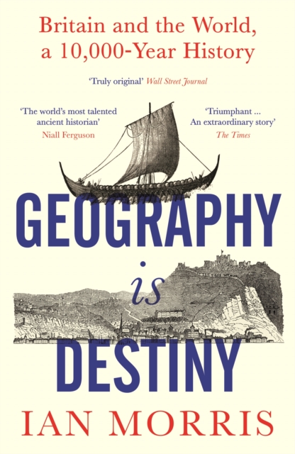 Geography Is Destiny : Britain and the World, a 10,000 Year History, Paperback / softback Book