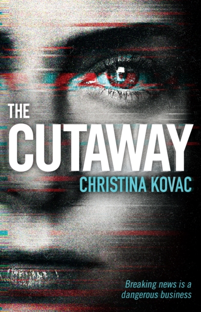 The Cutaway : The gripping thriller set in the explosive world of Washington's TV news, Hardback Book