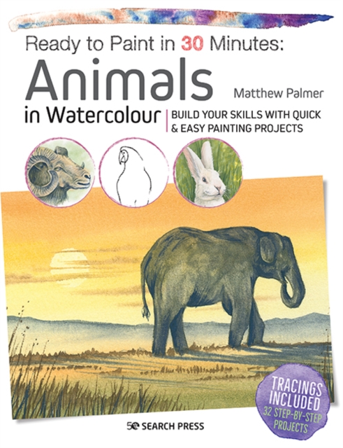 Ready to Paint in 30 Minutes: Animals in Watercolour : Build your skills with quick & easy painting projects, PDF eBook