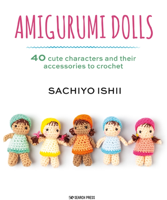 Amigurumi Dolls : 40 cute characters and their accessories to crochet, PDF eBook