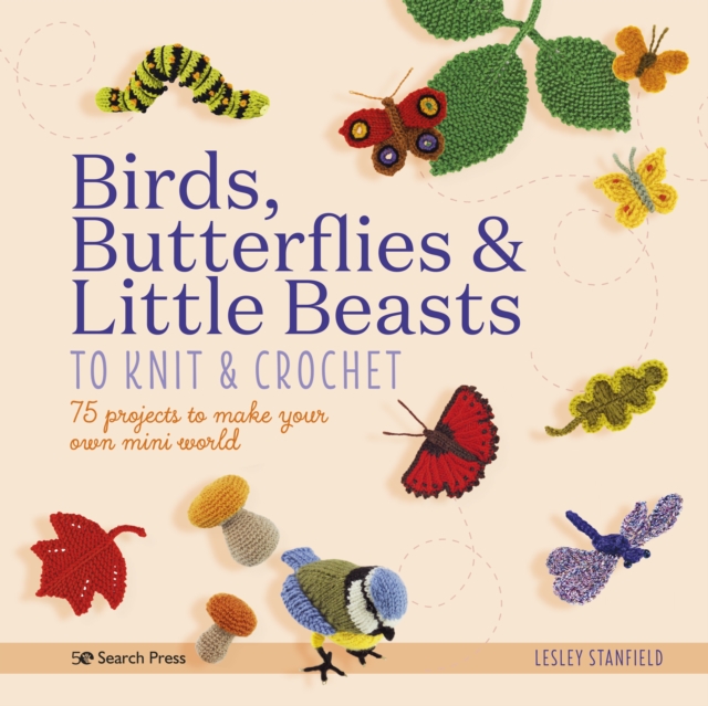 Birds, Butterflies & Little Beasts to Knit & Crochet, PDF eBook