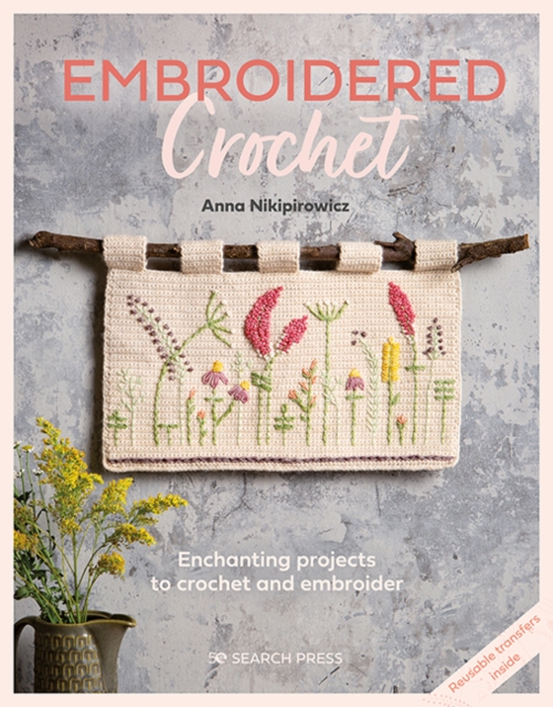 Embroidered Crochet : Enchanting projects to crochet and embroider, PDF eBook