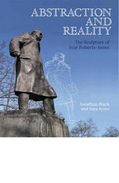 Abstraction and Reality : The Sculpture of Ivor Roberts-Jones, Hardback Book
