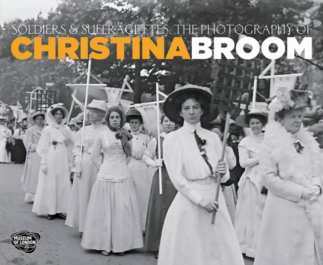 Soldiers and Suffragettes : The Photography of Christina Broom, Paperback / softback Book