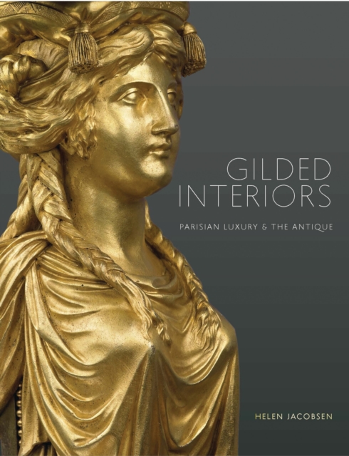 Gilded Interiors : Parisian Luxury and the Antique, Paperback / softback Book