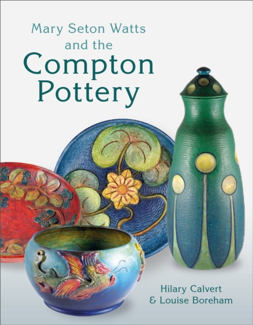 Mary Seton Watts and the Compton Pottery, Hardback Book