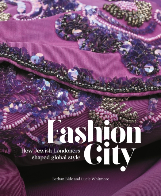Fashion City : How Jewish Londoners Shaped Global Style, Paperback / softback Book