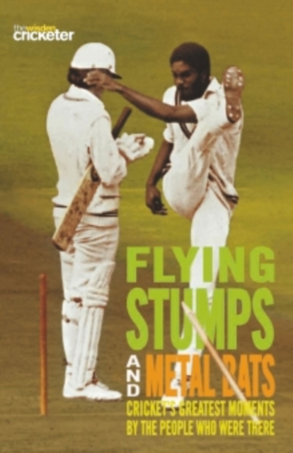 Flying Stumps and Metal Bats : Cricket's Greatest Moments by the People Who Were There, EPUB eBook