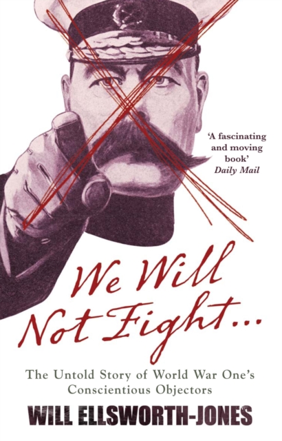 We Will Not Fight : The Untold Story of WW1's Conscientious Objectors, Paperback / softback Book