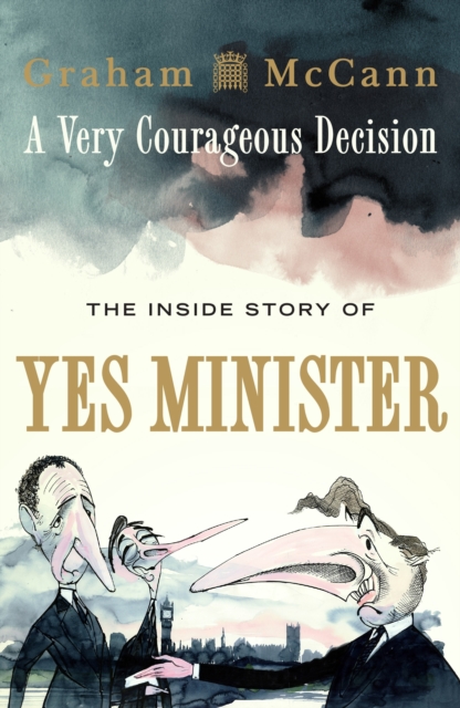 A Very Courageous Decision : The Inside Story of Yes Minister, Hardback Book