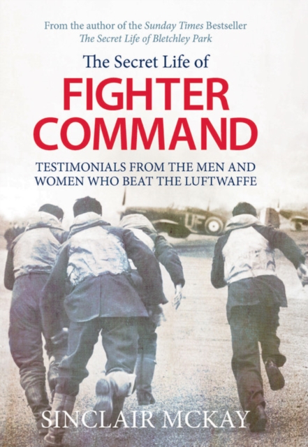 Secret Life of Fighter Command : Testimonials from the men and women who beat the Luftwaffe, Paperback / softback Book