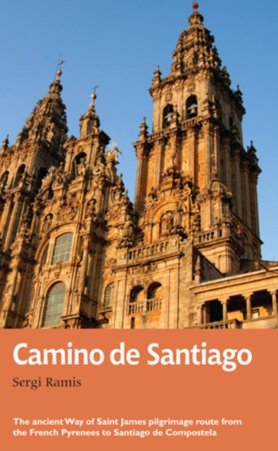 Camino de Santiago : The ancient Way of Saint James pilgrimage route from the French Pyrenees to Santiago de Compostela, EPUB eBook