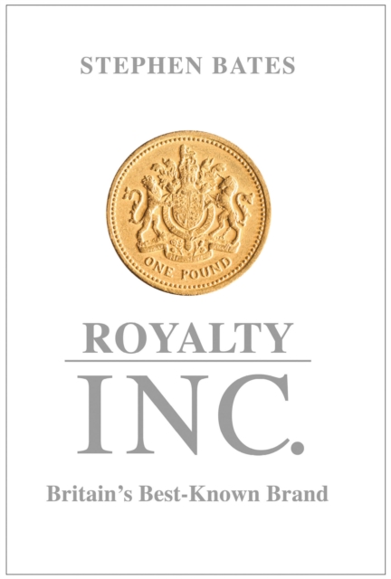 Royalty Inc : Britain's Best-Known Brand, Paperback / softback Book