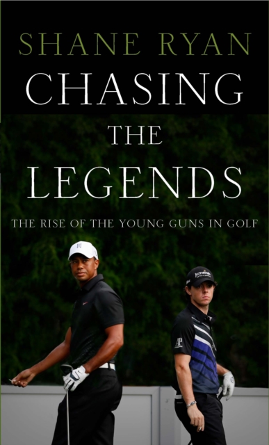 Chasing the Legends : The Rise of the Young Guns in Golf, EPUB eBook
