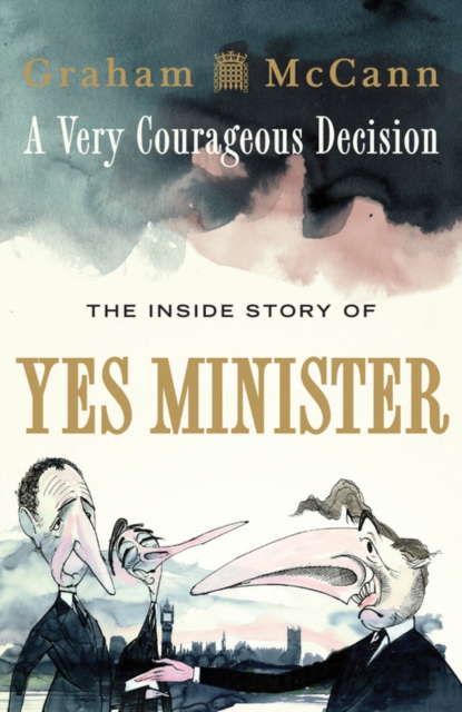 A Very Courageous Decision : The Inside Story of Yes Minister, Paperback / softback Book