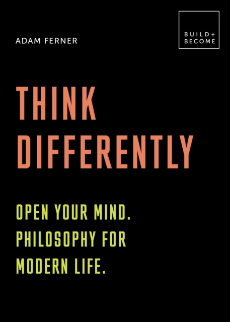 Think Differently: Open your mind. Philosophy for modern life : 20 thought-provoking lessons, Hardback Book